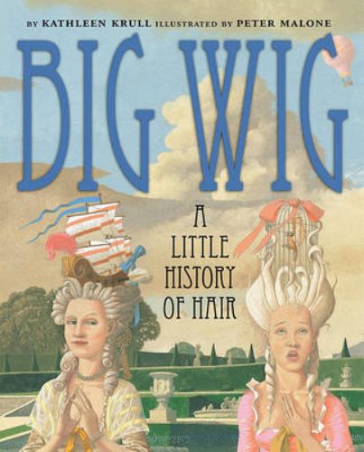 Board book 'Big Wig' showcasing quirky hair history from ancient Egypt to modern times, perfect for young readers.
