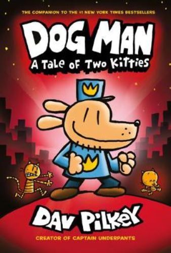 Dog Man 3: A Tale of Two Kitties - Children's hardback book featuring adorable illustrations and humorous superhero adventures.
