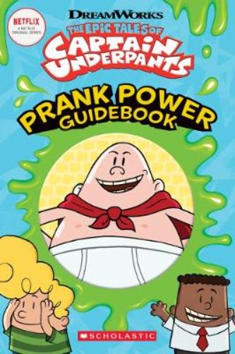Colorful cover of 'The Epic Tales of Captain Underpants: Prank Power Guidebook', featuring Captain Underpants and prankster duo.