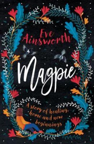 Cover of 'Magpie' by Eve Ainsworth, depicting themes of family, forgiveness, and a young girl's journey of self-discovery.