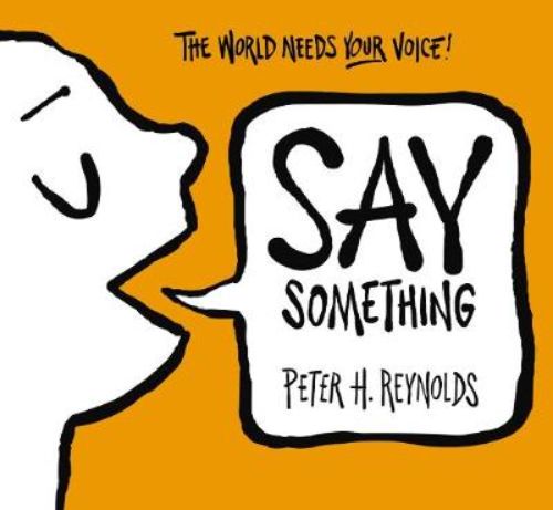 Empowering children's book 'Say Something' by Peter H. Reynolds encourages self-expression and activism in young readers.