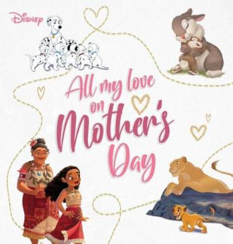 Hardback picture book with vibrant Disney illustrations celebrating caregivers and expressing love for Mother's Day.