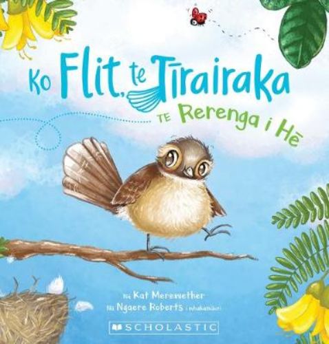 Cover of 'Ko Flit, te Tirairaka Te Rerenga i He', featuring vibrant illustrations of Flit the Fantail and his friends in an adventure.