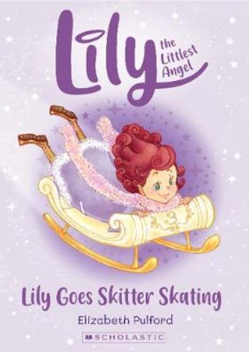 Children's book 'Lily Goes Skitter Skating' about Lily's adventures in snow sports and friendship at Angel Academy.
