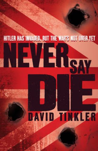 Cover of 'Never Say Die', a historical adventure novel about a boy hero confronting Nazis in 1942 Britain.