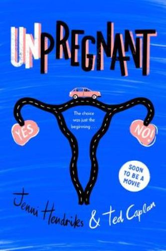 Cover of 'Unpregnant,' a novel depicting a road trip about friendship and unplanned pregnancy, 336 pages paperback.