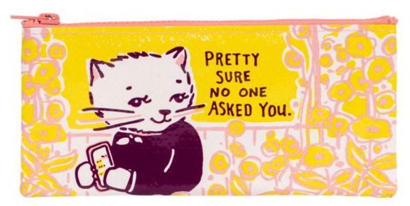 Pencil Case - Pretty Sure No One Asked You