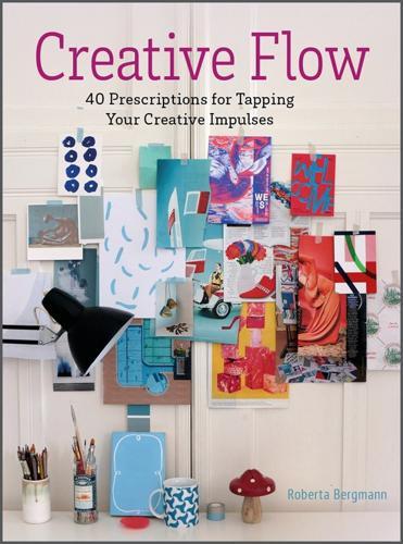 Creative Flow: 40 Prescriptions for Tapping Your Creative Impulses