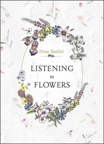 Listening to Flowers: Positive Affirmations to Invoke the Healing Energy of the