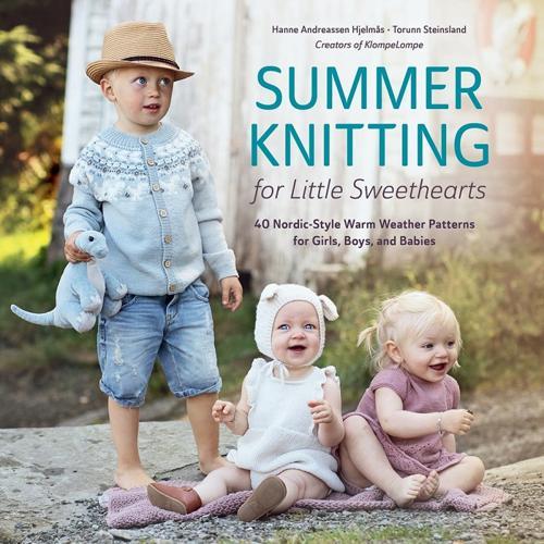 Summer Knitting for Little Sweethearts: 40 Nordic-Style Warm Weather Patterns