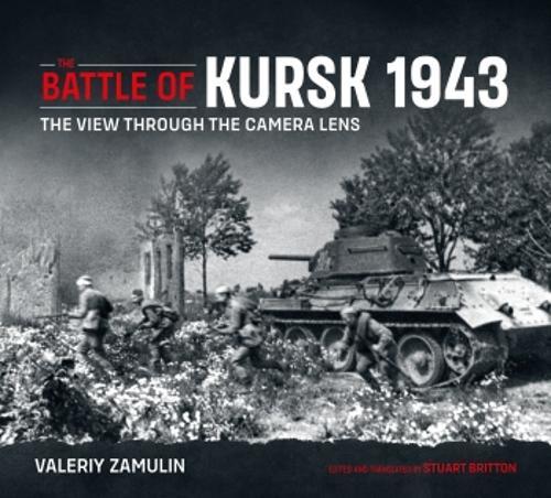 Battle of Kursk 1943: The View Through the Camera Lens