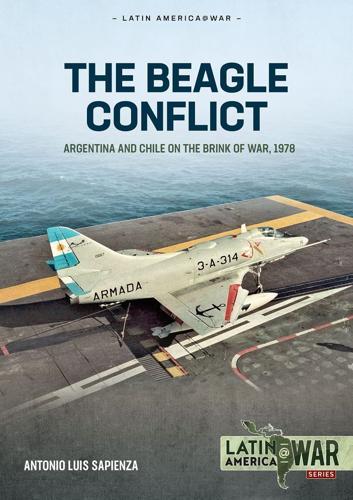 Beagle Conflict Volume 1: Argentina and Chile on the Brink of War 1904-1978