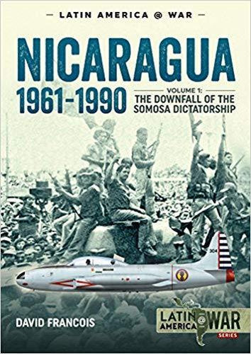 Nicaragua, 1961-1990: The Downfall of the Somosa Dictatorship (Volume 1)