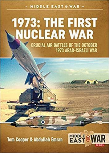 1973: The First Nuclear War: Crucial Air Battles of the October 1973