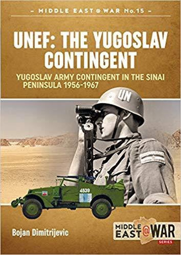UNEF: The Yugoslav Contingent: The Yugoslav Army Contingent in the Sinai
