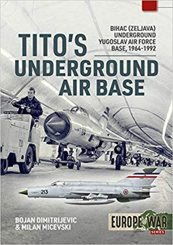 Tito's Underground Air Base: Bihac (Zeljava) Underground Yugoslav Air Force