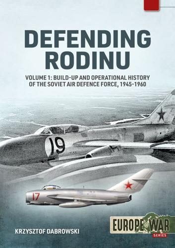 Defending Rodinu Volume 1: Creation and Operational History of the Soviet Air