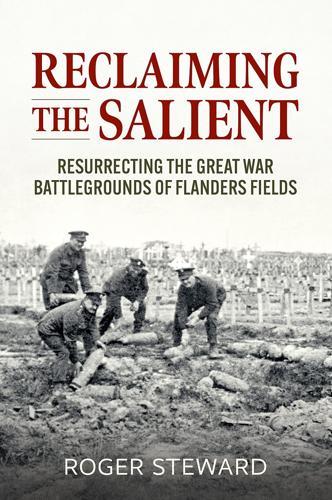 Reclaiming the Salient: Resurrecting the Great War Battlegrounds of Flanders