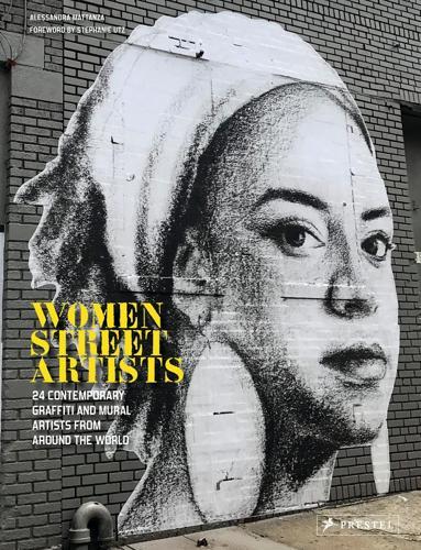 Women Street Artists: 24 Contemporary Graffiti and Mural Artists from Around the