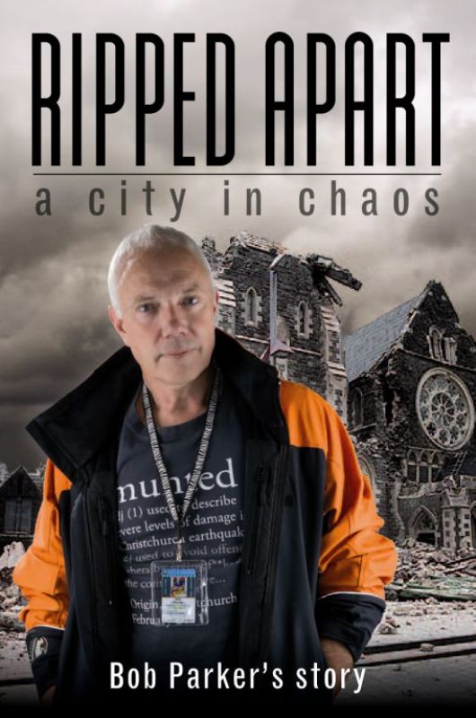 Book cover of 'Ripped Apart - A City in Chaos' by Bob Parker, highlighting Christchurch's earthquake recovery and leadership struggles.