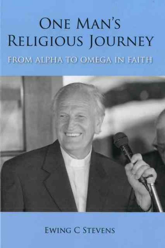 One Man's Religious Journey by Ewing Stevens, exploring 87 years of faith evolution and spiritual challenges.