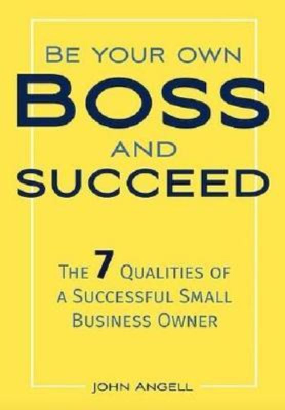 Insightful guide 'Be Your Own Boss' by John Angell on entrepreneurship and essential traits for business success.