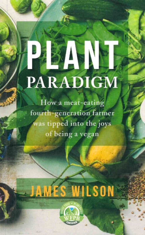 Transformative vegan guide by James Wilson, exploring health, environment, and ethical benefits of a plant-based lifestyle.