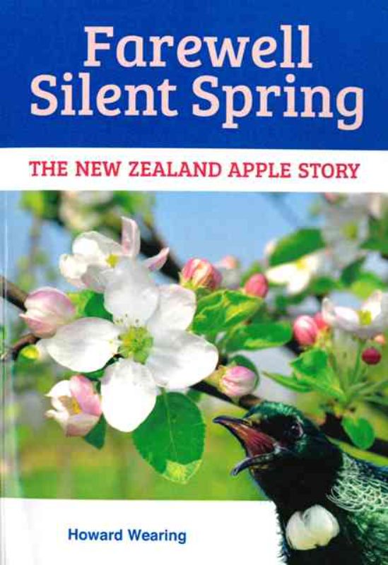 Cover of 'Farewell Silent Spring', a book by Howard Wearing about sustainable apple farming in New Zealand.
