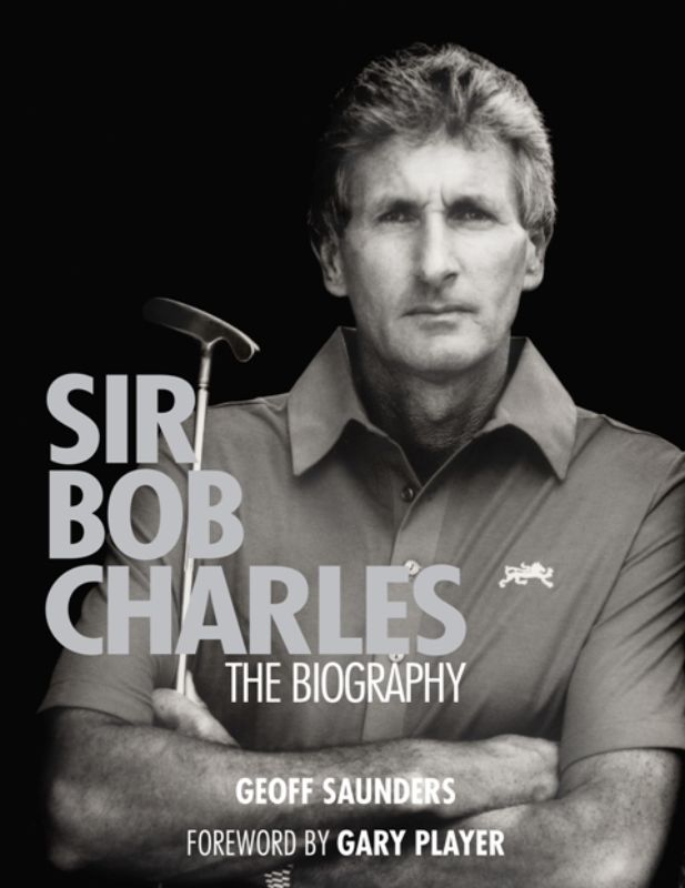 Cover of 'Sir Bob Charles - The Biography' featuring a portrait of the renowned Kiwi golfer and elements of his golfing journey.
