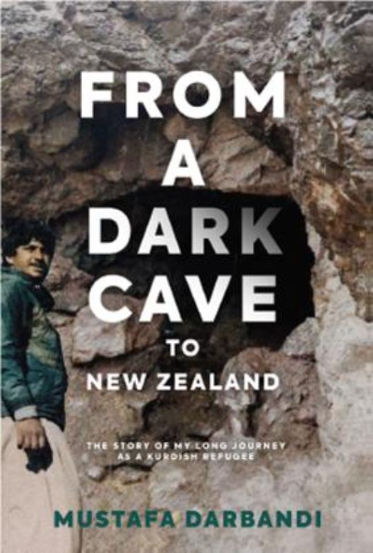 Cover of 'From A Dark Cave to New Zealand' by Mustafa Darbandi, depicting a journey of survival and resilience.