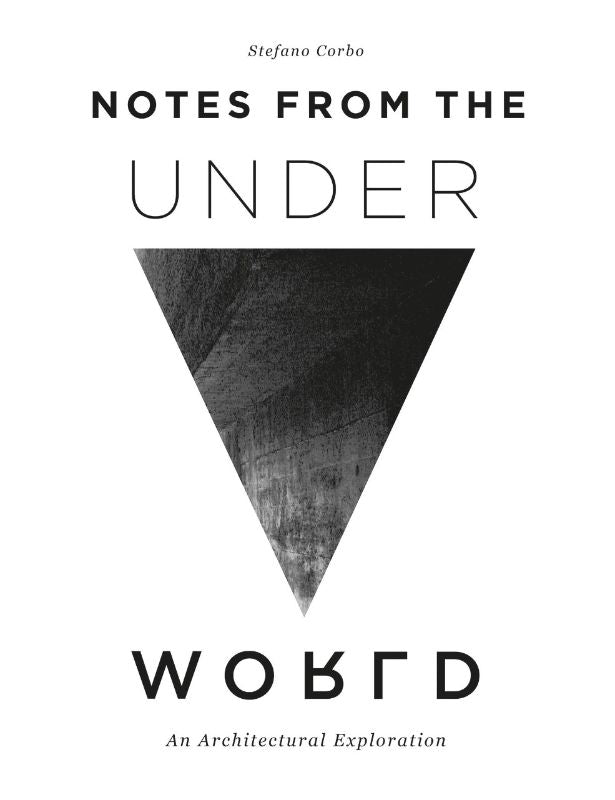 Hardcover book 'Notes from the Underworld' explores architectural marvels of human-made subterranean spaces worldwide.