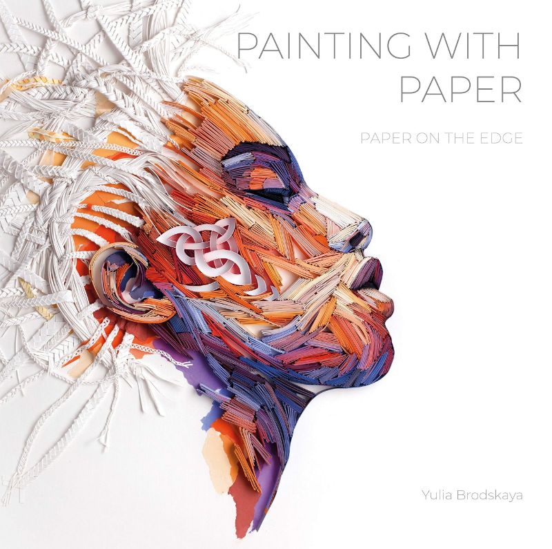 Hardback book 'Painting With Paper' by Yulia Brodskaya showcasing vibrant paper art techniques and step-by-step guides.