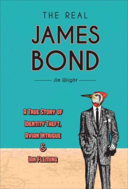 Hardback book cover of 'The Real James Bond' by Jim Wright, showcasing adventure and ornithology in the Caribbean.