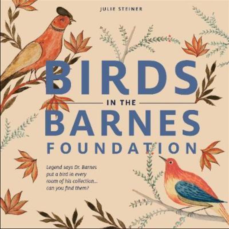 A whimsical guidebook exploring hidden birds in the Albert C. Barnes galleries, blending art and nature by Julie Steiner.