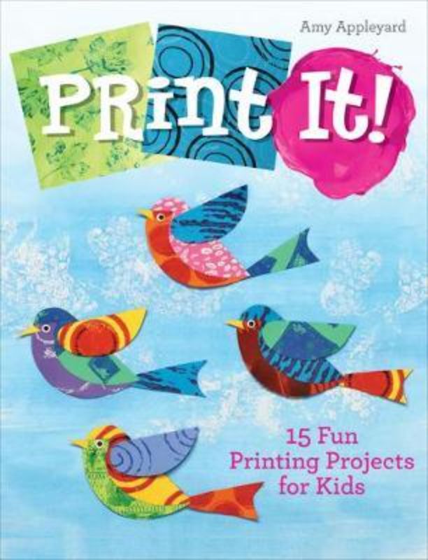 Hardback book 'Print It' by Amy Appleyard featuring 15 colorful printing projects for kids, fostering creativity and craft skills.