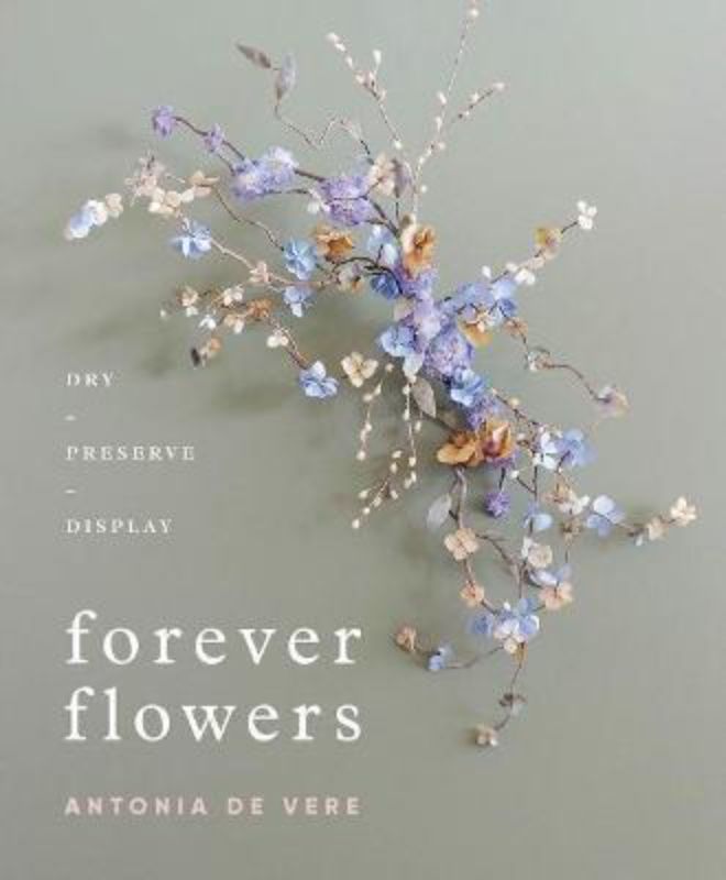 Hardback guide by Antonia De Vere on creating stunning dried floral arrangements with eco-friendly practices.