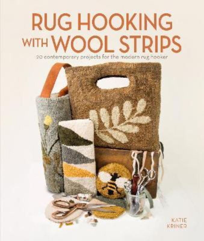 Comprehensive guide to rug hooking with wool strips featuring 20 modern projects by Katie Kriner for all skill levels.