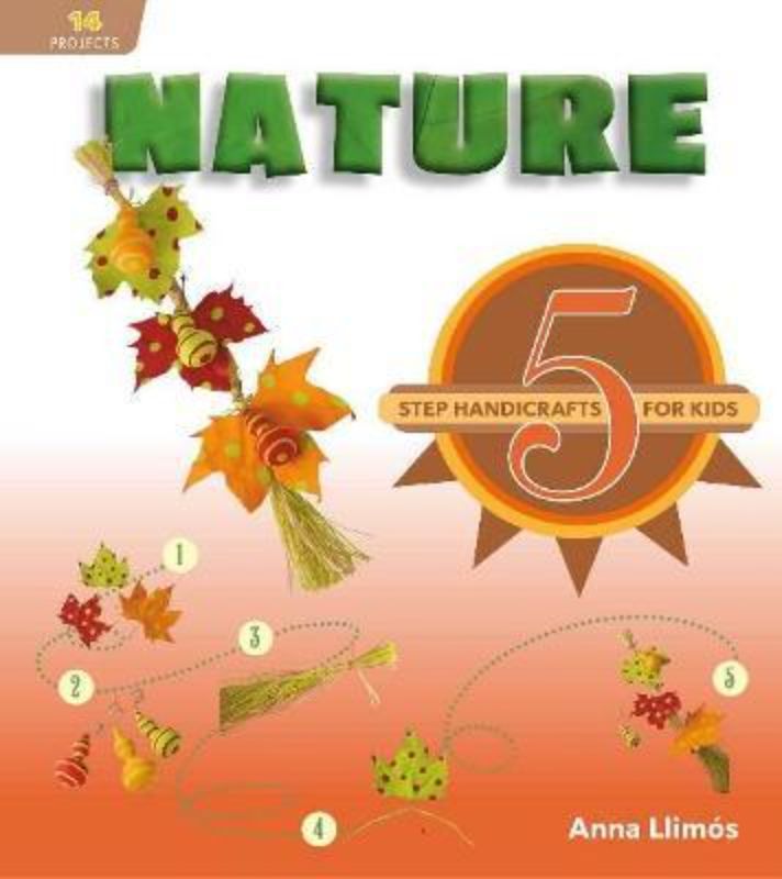 A colorful book cover for 'Nature 5 Step Handicrafts for Kids' featuring nature-inspired crafts for children aged five and up.