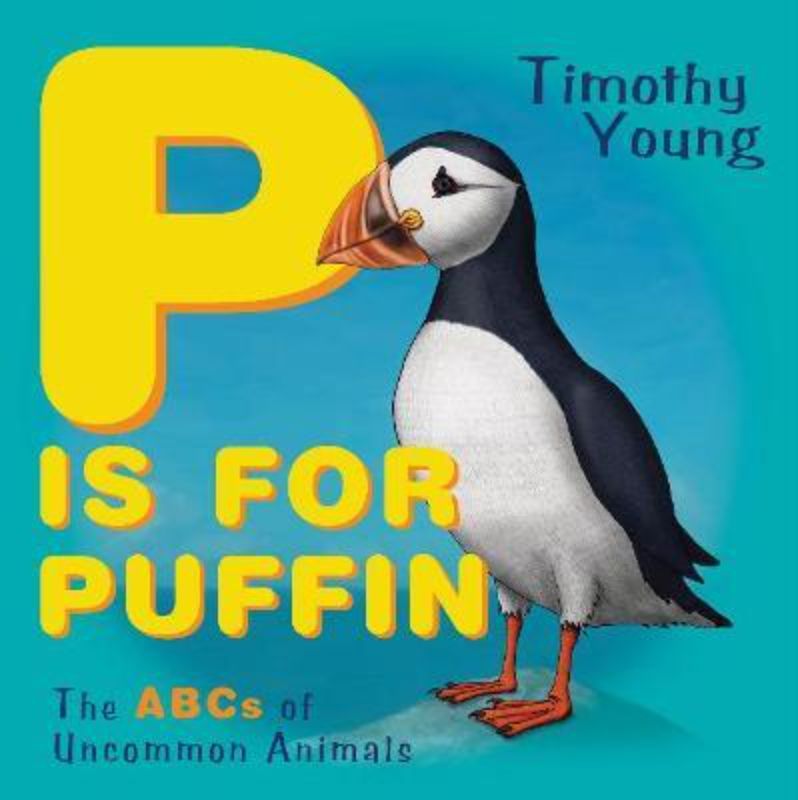 Hardcover alphabet book 'P Is For Puffin' by Timothy Young introducing unique animals A to Z with engaging facts.