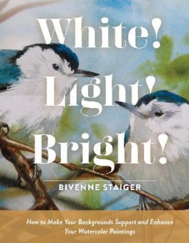 Hardback guide 'White! Light! Bright!' teaches watercolor techniques with rich illustrations and expert tips for all artists.