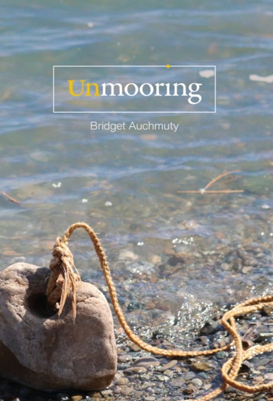 Poetry collection 'Unmooring' by Bridget Auchmuty exploring love, loss, and rebirth through heartfelt verses.