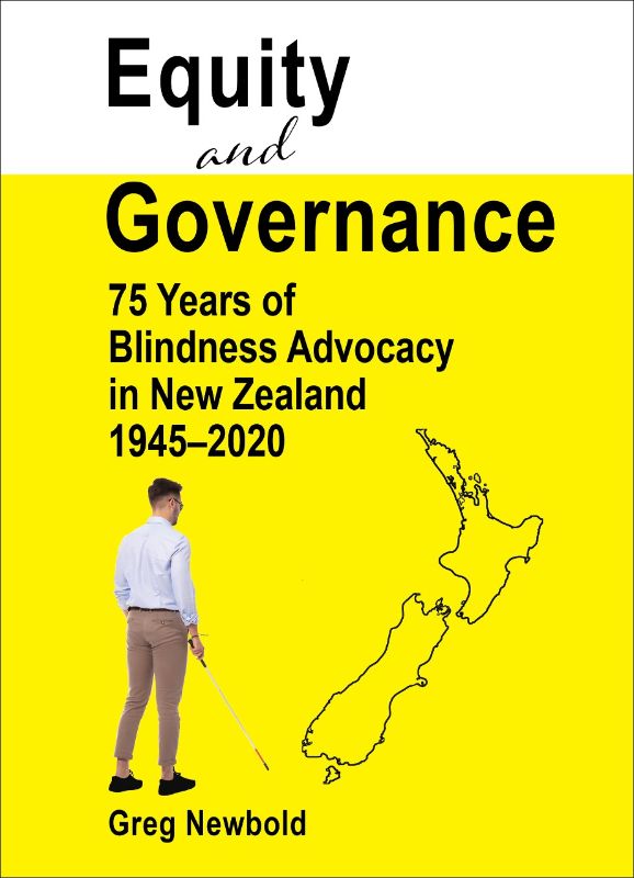 Book cover of 'Equity and Governance,' detailing 75 years of blindness advocacy in New Zealand by Greg Newbold.