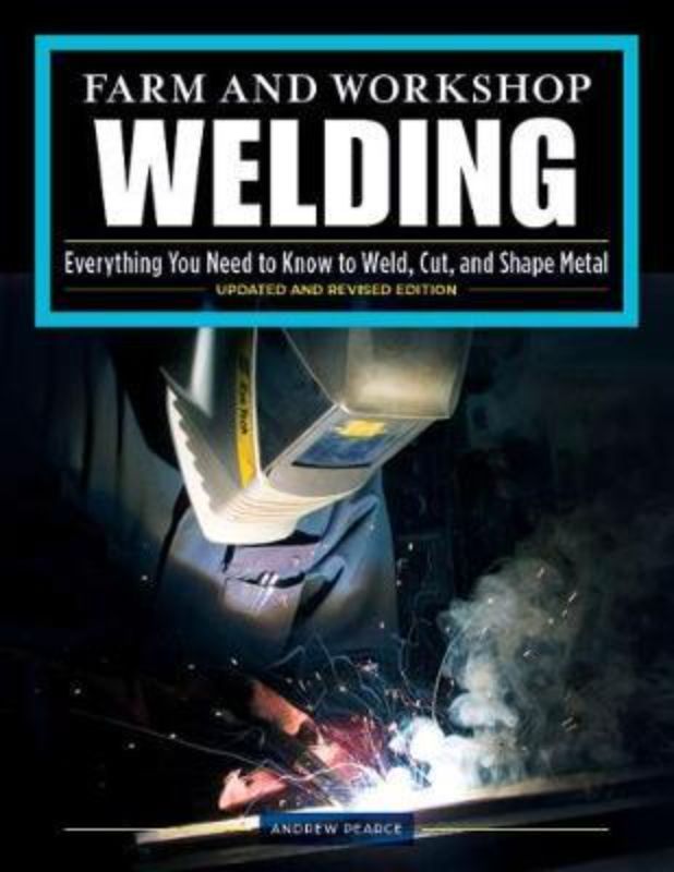Comprehensive visual welding handbook covering techniques for farm, workshop, and metalworking projects.
