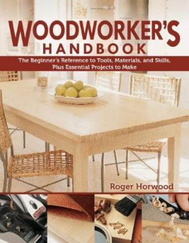 Comprehensive Woodworker's Handbook by Roger Horwood, featuring tools, techniques, and step-by-step projects for woodworking mastery.