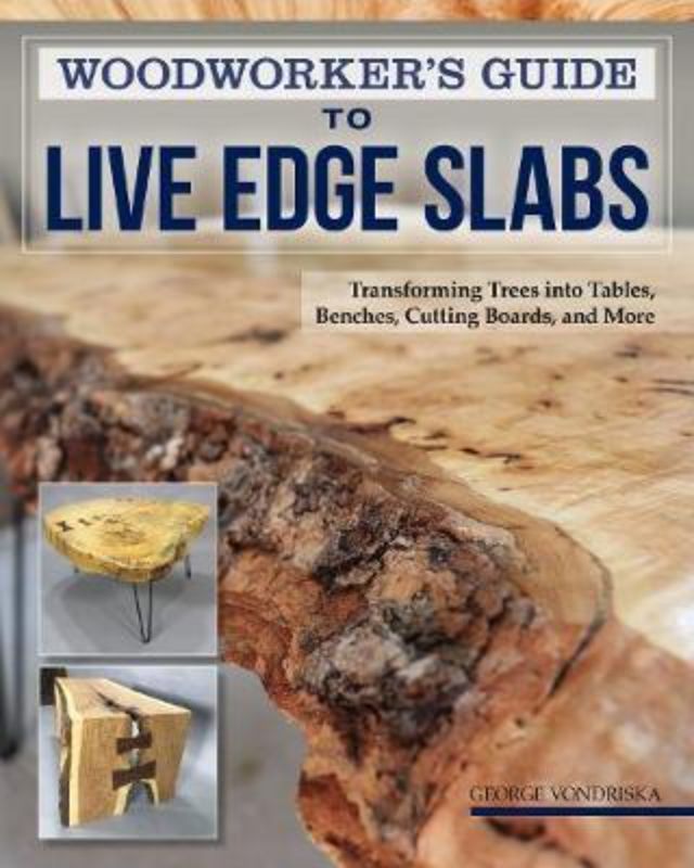 Woodworkers Guide To Live Edge Slabs