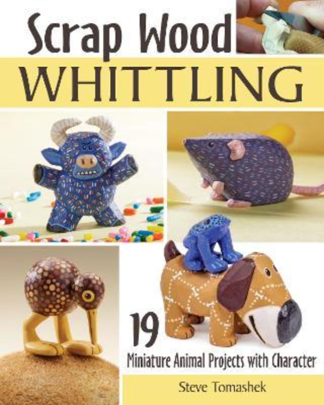 Book cover of 'Scrap Wood Whittling' by Steve Tomashek, featuring various charming small wood carvings and a cozy woodshop vibe.