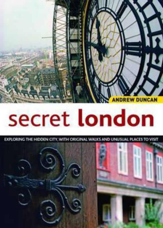 Discover London's hidden gems with 'Secret London', an engaging guide by Andrew Duncan, revealing the city's unseen wonders.