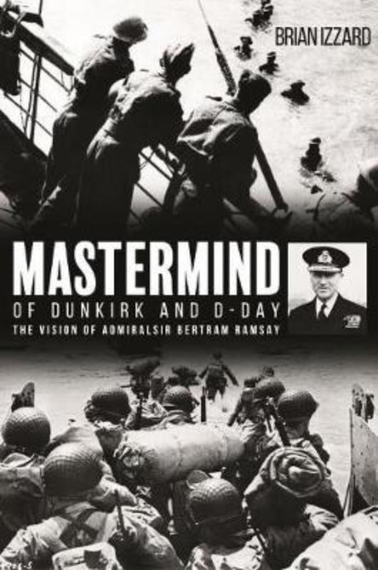 Biography of Admiral Sir Bertram Ramsay, key strategist behind Dunkirk and D-Day, by Brian Izzard.
