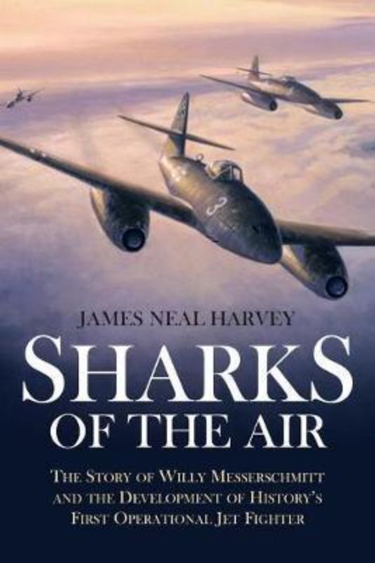 Cover of 'Sharks of the Air', a biography of aeronautical engineer Willy Messerschmitt and his Me-262 jet warplane.