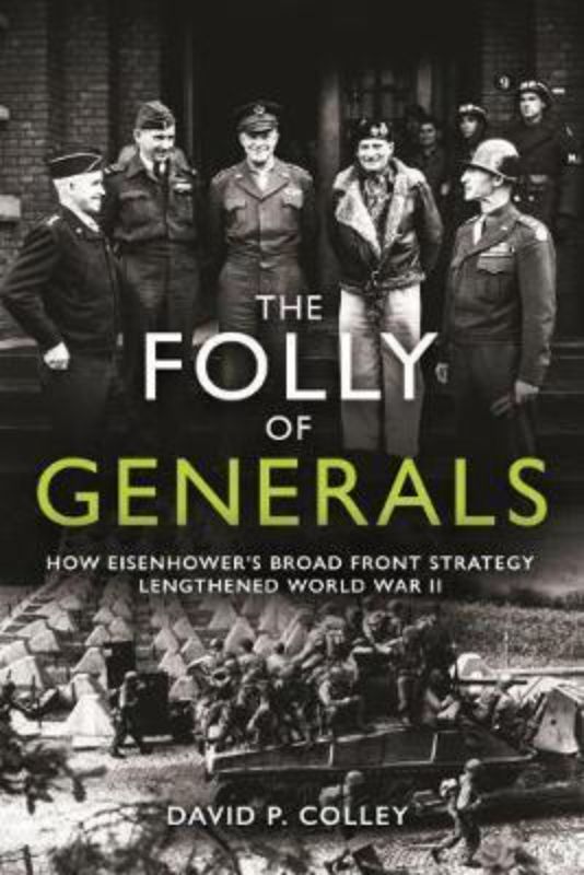 Cover of 'The Folly of Generals' by David Colley, analyzing WWII military strategy and errors by Eisenhower in 1944.